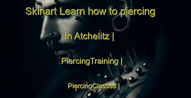 Skinart Learn how to piercing in Atchelitz | PiercingTraining | PiercingClasses | SkinartTraining-Canada